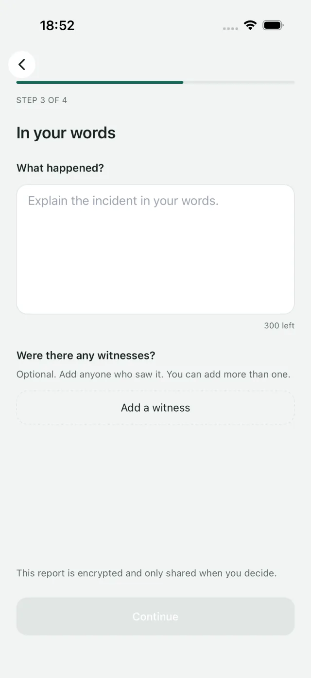 Step 3 of 4 of a new report, In your words, with an empty box that says Explain the incident in your words, an optional Add a witness button, and a note that this report is encrypted and only shared when you decide.